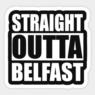 Straight Outta Belfast Sticker